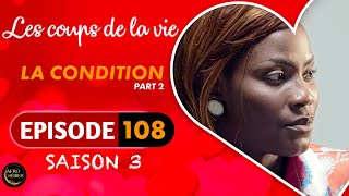 Les Coups de la Vie | LA CONDITION |  Part 3 | Saison 3