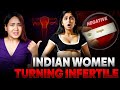 Why Indian Women Are Becoming INFERTILE?