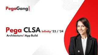 Pega CLSA Infinity 23 | Infinity '24 | Architecture | CPLSA App Build - PegaGang