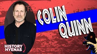 Colin Quinn is Wild!  | ep 100 - History Hyenas