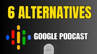 RIP Google Podcast 2025 - TOP 6 Alternatives