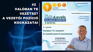 Az agilis vezetés 5 szintje |Podcast| 2. epizód - Valóban Te vezetsz? A vezetői pozíció kockázatai