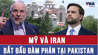 Mỹ và Iran bắt đầu đàm phán tại Pakistan - VNAMedia