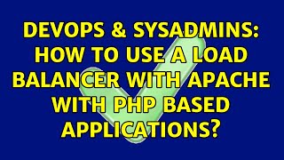 DevOps & SysAdmins: How to use a load balancer with apache with php based applications?
