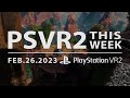 PSVR2 THIS WEEK | February 26, 2023 | PlayStation VR2 Launch Week Wrap-Up!