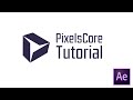 PixelsCore for After Effects Tutorial