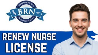How To Renew California Nurse License - Full Guide