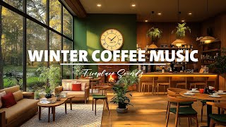 Warm Winter Morning Jazz \u0026 Cozy Coffee Shop Ambience for Work ☕ Crackling Fireplace \u0026 Smooth Jazz