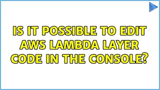 Is it possible to edit AWS Lambda layer code in the console?