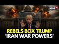 LIVE | Trump Faces Setback After Republicans Rebel Support US House Resolution to End Iran War |N18G