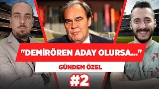 "Demirören başkan adayı olursa Ahmet Nur Çebi seçime girmeyebilir." - Fırat Günayer | Gündem Özel #2