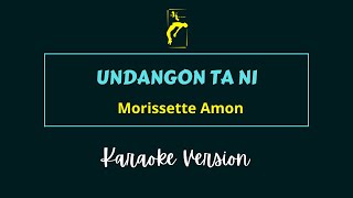 UNDANGON TA NI - Morissette Amon | KARAOKE VERSION