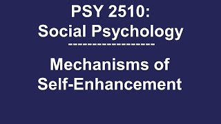 PSY 2510 Social Psychology: Mechanisms of Self-Enhancement