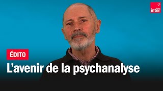 L'avenir de la psychanalyse - La chronique de Christophe André