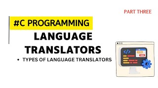 LANGUAGE TRANSLATORS | #C PROGRAMMING; PART 3