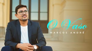 Marcos André / O Vaso- Clipe Oficial