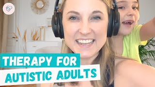 Therapy for Autistic Adults (It's NOT ABA)