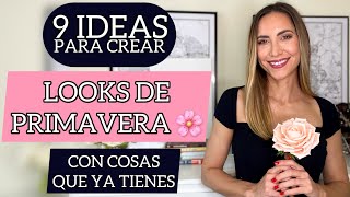 9 IDEAS 💡 para CREAR LOOKS de PRIMAVERA 🌸 CON COSAS QUE YA TIENES | Saca partido a tu armario