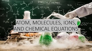 ATOMIC, MOLECULES, IONS AND CHEMICALS EQUATION : CHM131 PRESENTATION VIDEO