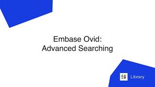 Embase Ovid: Advanced Searching