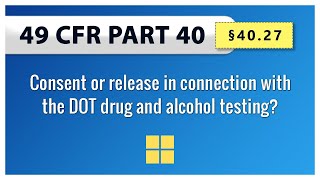 49 CFR Part 40: §40.27 Consent or release in connection with the DOT drug and alcohol testing?