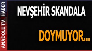 NEVŞEHİR'DE BİR SKANDAL DAHA...!