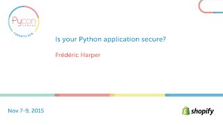 Is your Python application secure? (Frédéric Harper)