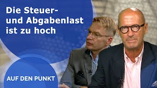 Auf den Punkt - Die Steuer- und Abgabenlast ist zu hoch