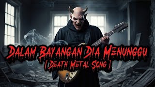 Listen-Preet - DALAM BAYANGAN DIA MENUNGGU [ Death Metal Song ]