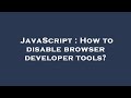 JavaScript : How to disable browser developer tools?