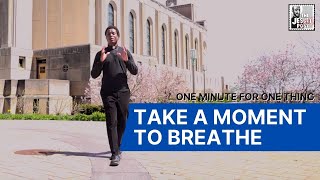 Take a Moment to Breathe | One Minute for One Thing