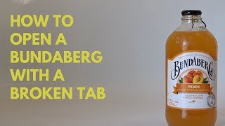 The Bundaberg Problem: How to open with a broken tab