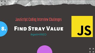 8. Find the Stray Value | JavaScript | Coding Interview | Challenge