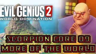 scorpion core ( EVIL GENIUS 2 ) 09 MORE OF THE WORLD