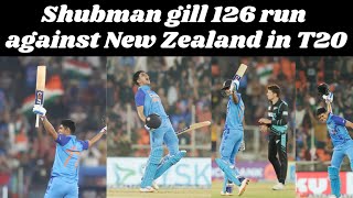 Shubman gill 126 run against New Zealand in T20