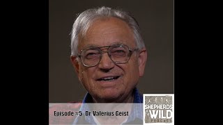 Ep. 5 - Dr  Valierus Geist - Biologist, Ecologist, Author