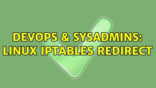 DevOps & SysAdmins: Linux iptables redirect