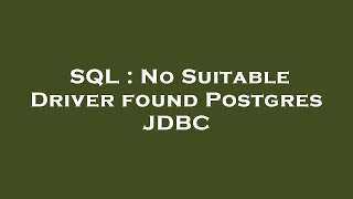 SQL : No Suitable Driver found Postgres JDBC