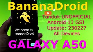 BananaDroid UNOFFICIAL for Galaxy A50 Android 13 GSI Update: 230227