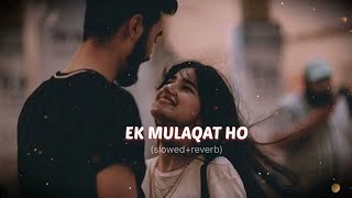 Ek MulaqaTt Ho [Slowed And Reverb] | Sad Lo-fi Song