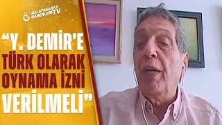 Ümit Aktan: "Galatasaray'da Yusuf Demir'e Bir Türk Olarak Oynama İzninin Verilmesi Lazım"