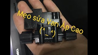 Mẹo sửa (chỉnh) van áp cao, đơn giản, không cần thay van mới