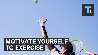 Motivate yourself to exercise
