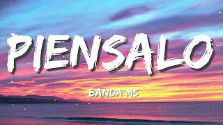 BANDA MS - PIÉNSALO  (Letra/Lyrics)