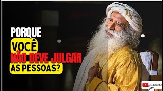 “Porque não devemos julgar as pessoas?” Sadhguru-Português