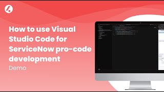 How to use Visual Studio Code for ServiceNow pro-code development