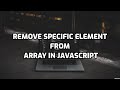 How to remove specific element from array | JavaScript