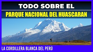 ✅ TODO SOBRE EL PARQUE NACIONAL DEL HUASCARAN 🏔 LA CORDILLERA BLANCA DEL PERU