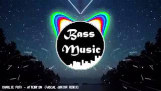 Charlie Puth - Attention (Pascal Junior Remix) [Bass Boosted]