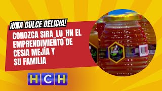 ¡Una dulce delicia! 🤤 Conozca #Sira_Lu_HN el emprendimiento de #CesiaMejía y su familia